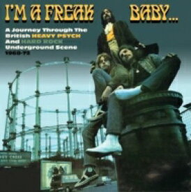 【輸入盤】 I'm A Freak Baby: A Journey Through The British Heavy Psych &amp; Hard Rock Underground Scene 1968-72 【CD】