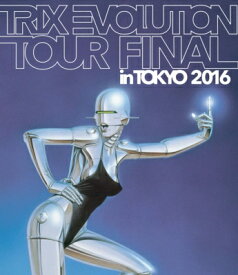 TRIX トリックス / Trix Evolution Tour Final In Tokyo 2016 【BLU-RAY DISC】