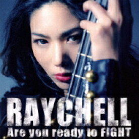 Raychell / Are you ready to Fight 【CD】