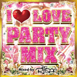 I Love Party Mix Mixed By Dj Risa yCDz