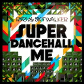 RYO the SKYWALKER リョウザスカイウォーカー / SUPER DANCEHALL ME 【CD】