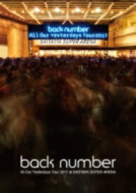 back number バックナンバー / All Our Yesterdays Tour 2017 at SAITAMA SUPER ARENA 【DVD】