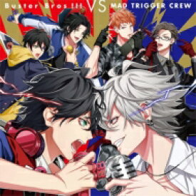 イケブクロ・ディビジョン「Buster Bros!!!」・ヨコハマ・ディビジョン「MAD TRIGGER CREW」 / Buster Bros!!! VS MAD TRIGGER CREW ＜ヒプノシスマイク -Division Rap Battle-＞ 【CD】