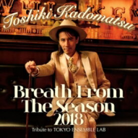 角松敏生 カドマツトシキ / Breath From The Season 2018 ～Tribute to TOKYO ENSEMBLE LAB～ 【初回生産限定盤】(+Blu-ray) 【CD】