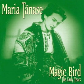 【輸入盤】 Maria Tanase / Magic Bird - The Early Years: ルーマニアの歌姫～初期録音集 【CD】
