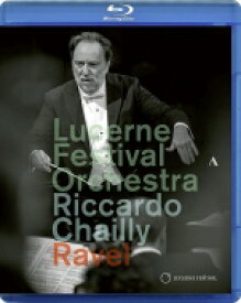 Ravel ラベル / ボレロ、『ダフニスとクロエ』組曲、ラ・ヴァルス、高雅で感傷的なワルツ　リッカルド・シャイー＆ルツェルン祝祭管弦楽団 【BLU-RAY DISC】