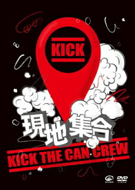 Kick The Can Crew キックザカンクルー / 現地集合〜武道館ワンマンライブ 【DVD】