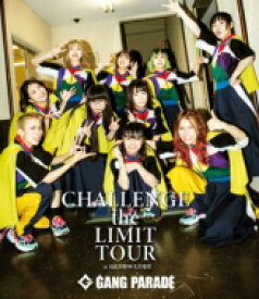 GANG PARADE / CHALLENGE the LIMIT TOUR at 日比谷野外大音楽堂 【BLU-RAY DISC】