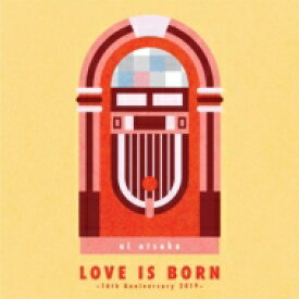 大塚愛 オオツカアイ / LOVE IS BORN ～16th Anniversary 2019～ (2CD) 【CD】