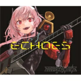 ドールズフロントライン / ECHOES 【初回限定盤】(+Blu-ray) 【CD】