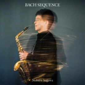 Bach, Johann Sebastian バッハ / バッハ・シークェンス～無伴奏ヴァイオリンのためのパルティータ全曲　須川展也（サクソフォン） 【CD】