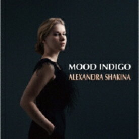 Alexandra Shakina / Mood Indigo 【CD】