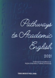 Pathways to Academic English 2021 / 東北大学高度教養教育・学生支援機構 【本】