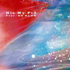 Kis-My-Ft2 / Fear / SO BLUE 【CD Maxi】