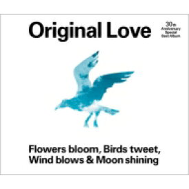Original Love / 30th Anniversary Special Best Album“Flowers bloom, Birds tweet, Wind blows &amp; Moon shining” 【CD】