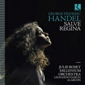 【輸入盤】 Handel ヘンデル / サルヴェ・レジーナ～ソプラノのためのモテットとアリア　ジュリー・ロゼ、レオナルド・ガルシア・アラルコン＆ミレニアム・オーケストラ 【CD】