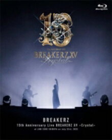 BREAKERZ ブレイカーズ / BREAKERZ デビュー 15周年記念ライブ BREAKERZ XV -Crystal- 【BLU-RAY DISC】