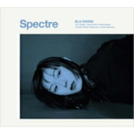 Blu-Swing ブルスウィング / Spectre 【CD】