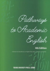 Pathways　to　Academic　English, 4th　Edition / 東北大学高度教養教育・学生支援機構 【本】