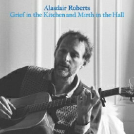 Alasdair Roberts / Grief In The Kitchen And Mirth In The Hall 【LP】