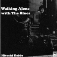  小出斉 コイデヒトシ   Walking Alone with The Blues  