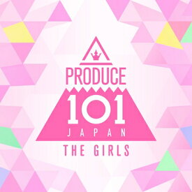 PRODUCE 101 JAPAN THE GIRLS / PRODUCE 101 JAPAN THE GIRLS 【CD】