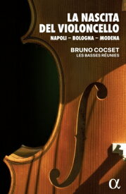 【輸入盤】 『チェロの誕生～ナポリ、ボローニャ、モデナ』　ブリュノ・コクセ、レ・バッス・レユニ（2CD） 【CD】