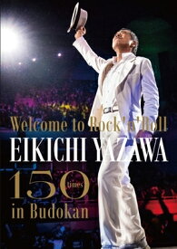 矢沢永吉 / ～Welcome to Rock'n'Roll～ EIKICHI YAZAWA 150times in Budokan (2DVD) 【DVD】