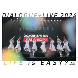 DIALOGUE+ / DIALOGUE+LIVE 2024 「LIFE is EASY?」 【BLU-RAY DISC】