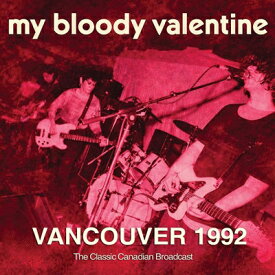 【輸入盤】 My Bloody Valentine マイブラッディバレンタイン / Vancouver 1992 【CD】