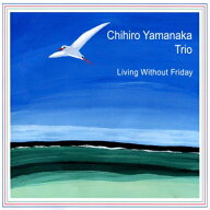 山中千尋 ヤマナカチヒロ / Living Without Friday (180グラム重量盤レコード) 【LP】