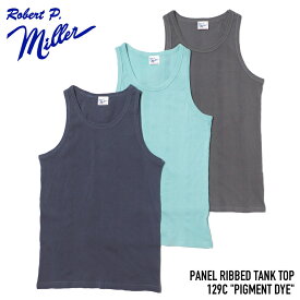 Robert P.Miller (ロバートピーミラー) 129C PANEL RIBBED TANK TOP PIGMENT DYE パネルリブタンクトップ 製品染め