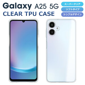 Galaxy A25 �P�[�X �\�t�g�P�[�X �J�o�[ �N���A TPU ���� Galaxy A25 5G SC-53F SCG33 SM-A253Z �X�}�z�P�[�X �X�}�z�J�o�[ �M�����N�V�[A25