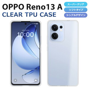 OPPO Reno13 A �P�[�X �J�o�[ TPU �X�[�p�[�N���A ���� OPPO Reno13A �X�}�z�P�[�X �I�b�| ���m13a �\�t�g �X�}�z�J�o�[ Reno 13A Y���o�C�� UQ �y�V SIM�t���[