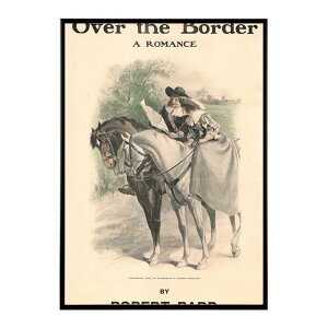 Over_the_border._A_romance_by_Robert_Barr �����g�� �Â� ���E �|�X�^�[ �C���e���A �N���V�b�N �ÓT ���B���e�[�W �A���e�B�[�N �f�W�^�����}�X�^�[ ������� �v�����g�|�X�^�[ �t�H�g �I�V���� �A�[