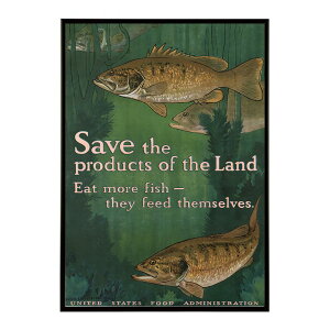 Save the products of the land. Eat more fish ? they feed themselves �����g�� �Â� ���E �|�X�^�[ �C���e���A �N���V�b�N �ÓT ���B���e�[�W �A���e�B�[�N �f�W�^�����}�X�^�[ ������� �v�����g�|�X�^�[ �t