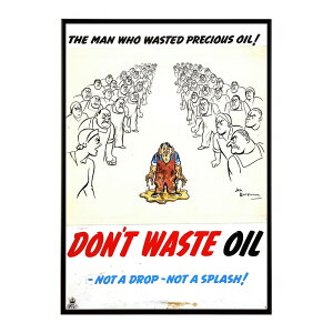 The_man_who_wasted_precious_oil._Don�ft_waste_oil_?_not_a_drop_?_not_a_splash! �����g�� �Â� ���E �|�X�^�[ �C���e���A �N���V�b�N �ÓT ���B���e�[�W �A���e�B�[�N �f�W�^�����}�X�^�[ ������� �v�����g�|�X