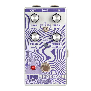 EarthQuaker Devices / Time Shadows Tun[jbN }`fBC ]l[^[ A[XNGCJ[foCZXyÉhXz