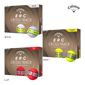 先行予約 キャロウェイ ゴルフ E・R・C CROSS TRACK ボール ERC クロス トラック 26年モデル 1ダース 12球 ホワイト イエロー レッド Callaway GOLF BALL
