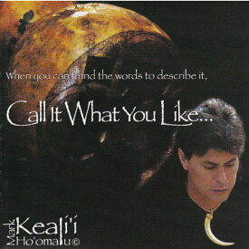Mark Keali` i Ho` omalu/Call It What You Like
