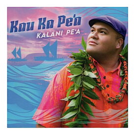 Kalani Pe'a/Kau Ka Pe'aHawaiian Music Kumu Hula Hawaiian Chant Hapa Haole Slack Key Guitar Island Reggae Halau Hula Oli Ukulele ウクレレ クムフラ ハワイアン ハワイアンミュージック ハパハアオレ スラッキー