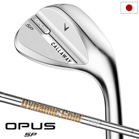 キャロウェイ OPUS SPウェッジ クロム メンズ 右用 Dynamic Gold スチールシャフト 2025年モデル Callaway 日本正規品 ゴルフクラブ【2025年9月5日発売】