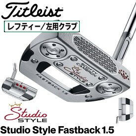 タイトリスト スコッティ・キャメロン スタジオスタイル Fastback 1.5 パター 左用(34インチ) 753LG34J Titleist レフティ ゴルフ ゴルフクラブ