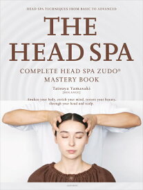 THE HEAD SPA ～COMPLETE HEAD SPA ZUDO(R) MASTERY BOOK～　Tatsuya Yamasaki／著
