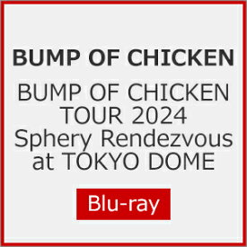 【送料無料】[初回仕様]BUMP OF CHICKEN TOUR 2024 Sphery Rendezvous at TOKYO DOME/BUMP OF CHICKEN[Blu-ray]【返品種別A】