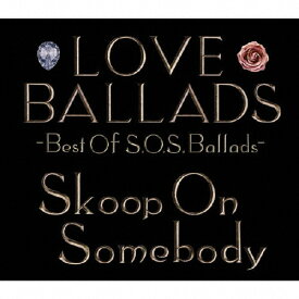 【送料無料】LOVE BALLADS 〜Best Of S.O.S.Ballads/Skoop On Somebody[CD]【返品種別A】
