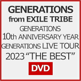 【送料無料】[先着特典付]GENERATIONS 10th ANNIVERSARY YEAR GENERATIONS LIVE TOUR 2023“THE BEST"【DVD】/GENERATIONS from EXILE TRIBE[DVD]【返品種別A】
