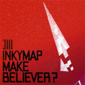 MAKE BELIEVER?/INKYMAP[CD]【返品種別A】