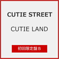【送料無料】[限定盤][Joshinオリジナル特典付]CUTIE LAND(初回限定盤B)【CD+DVD】/CUTIE STREET[CD+DVD]…