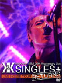 【送料無料】[枚数限定]KIKKAWA KOJI 30th Anniversary Live “SINGLES+ RETURNS"/吉川晃司[DVD]【返品種別A】